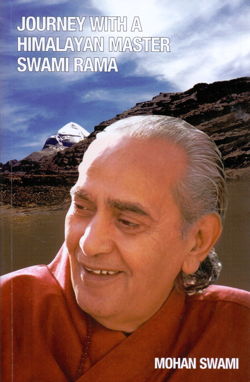 Journey with a Himalayan Master Swami Rama by Dr Mohan Swami